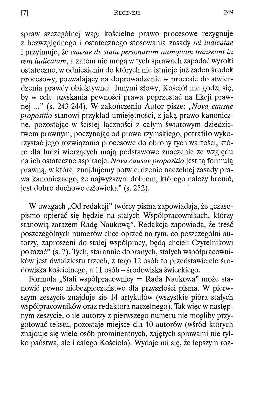 [7] R e c e n z j e 249 spraw szczególnej wagi kościelne prawo procesowe rezygnuje z bezwzględnego i ostatecznego stosowania zasady rei iudicatae i przyjmuje, że causae de statu personarum numąuam