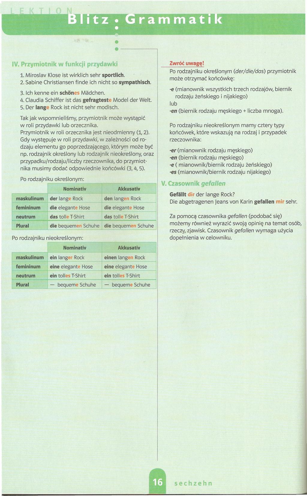 '.. tz.. rammatl. -,. ' V. Przymiotnik w funkcji przydawki 1. Miroslav Klose ist wirklich sehr sportlich. 2. Sabine Christiansen finde ich nicht so sympathisch. 3. ch kenne ein schönes Mädchen. 4.