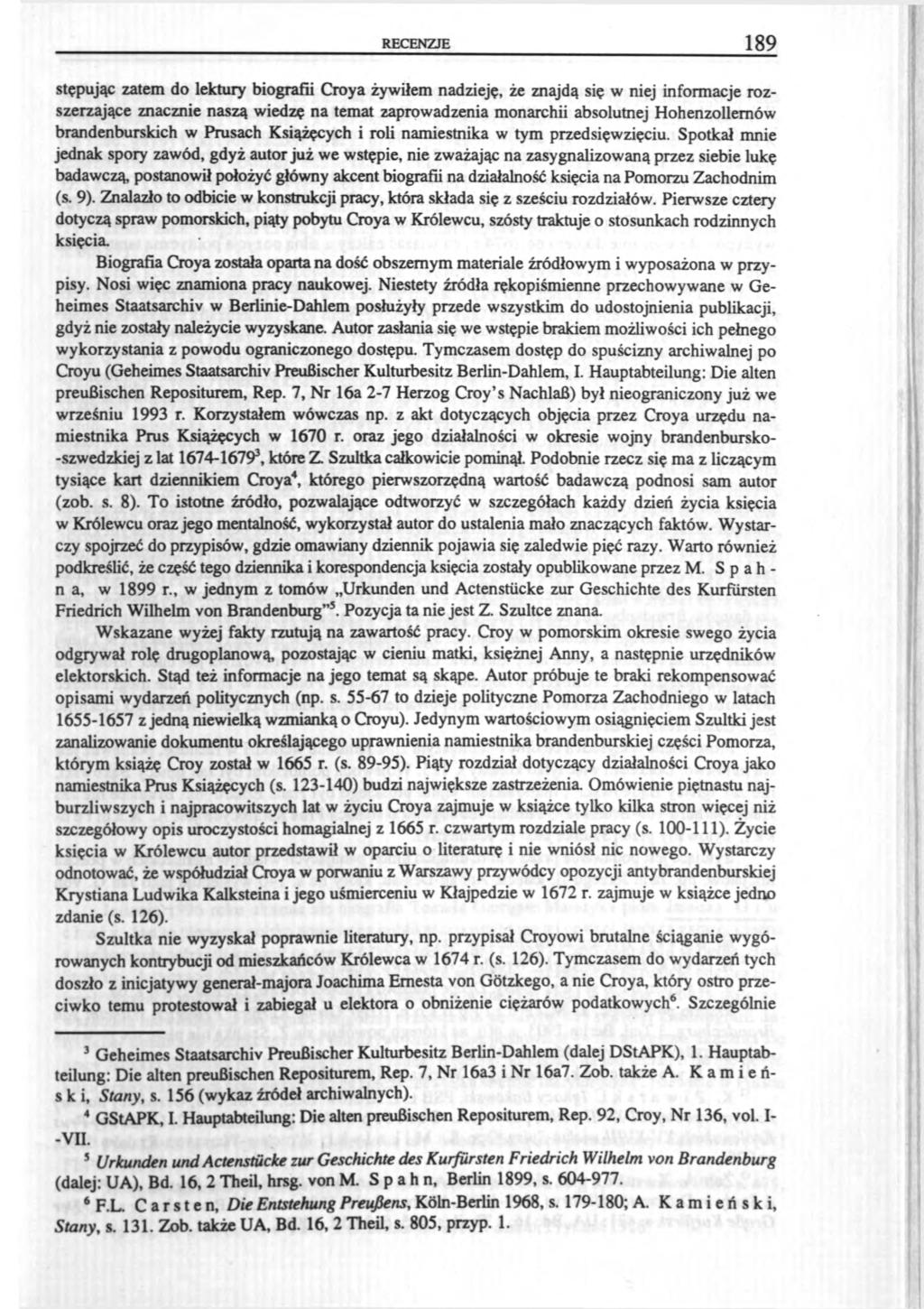 RECENZJE 189 stępując zatem do lektury biografii Croya żywiłem nadzieję, że znajdą się w niej informacje rozszerzające znacznie naszą wiedzę na temat zaprowadzenia monarchii absolutnej Hohenzollernów