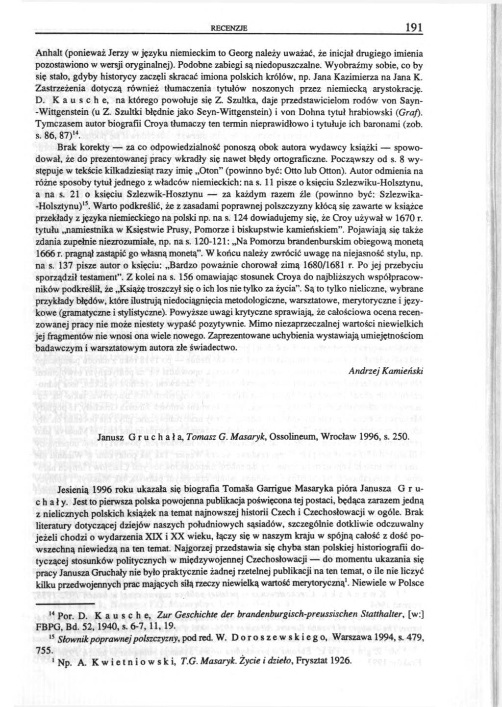 RECENZIE 191 Anhalt (ponieważ Jerzy w języku niemieckim to Georg należy uważać, że inicjał drugiego imienia pozostawiono w wersji oryginalnej). Podobne zabiegi są niedopuszczalne.