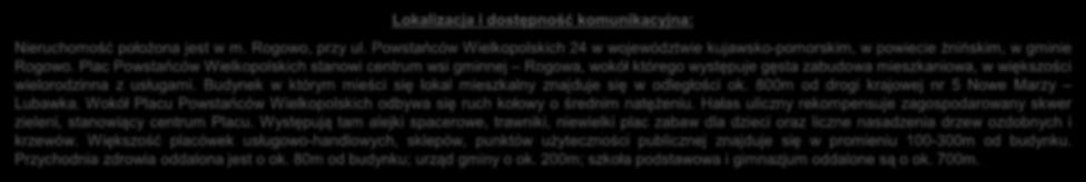 Budynek w którym mieści się lokal mieszkalny znajduje się w odległości ok. 800m od drogi krajowej nr 5 Nowe Marzy Lubawka.