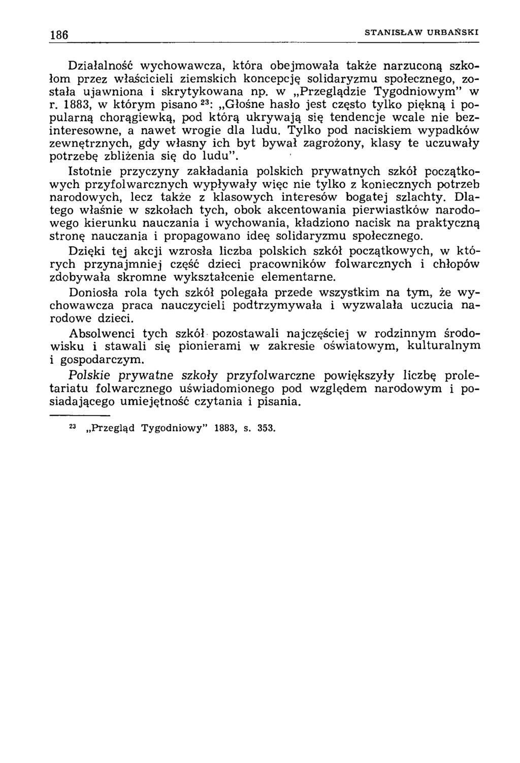 186 S T A N IS Ł A W U R B A Ń S K I Działalność wychowawcza, która obejmowała także narzuconą szkołom przez właścicieli ziemskich koncepcję solidaryzmu społecznego, została ujawniona i skrytykowana