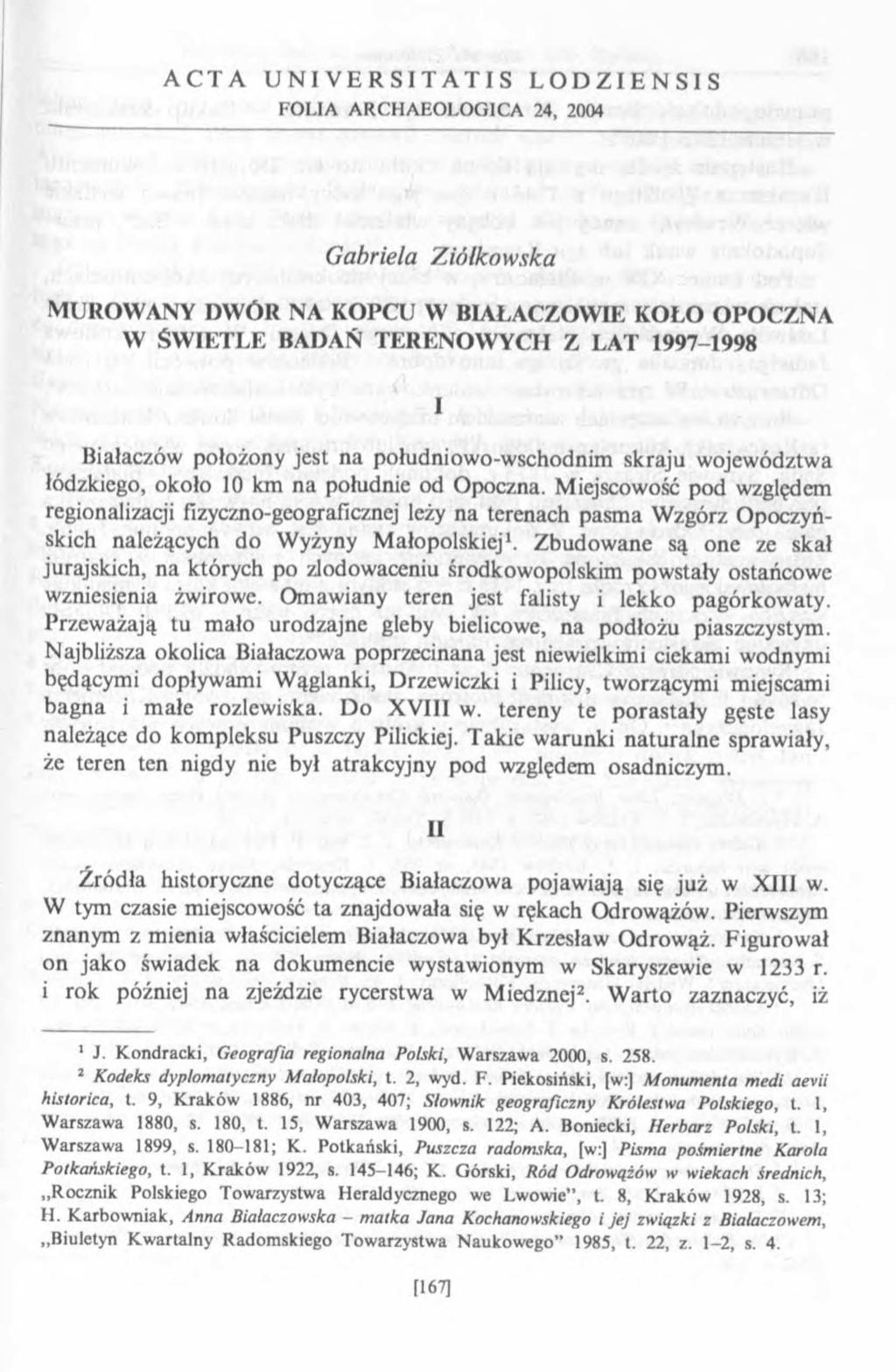 A C T A U N I V E R S I T A T I S L O D Z I E N S I S FOLIA ARCHAEOLOGICA 24, 2004 G abriela Z ió łk o w sk a M UROW ANY DW ÓR NA KOPCU W BIAŁACZOW IE KOŁO O PO C ZN A W ŚW IETLE BADAŃ TEREN O W Y C