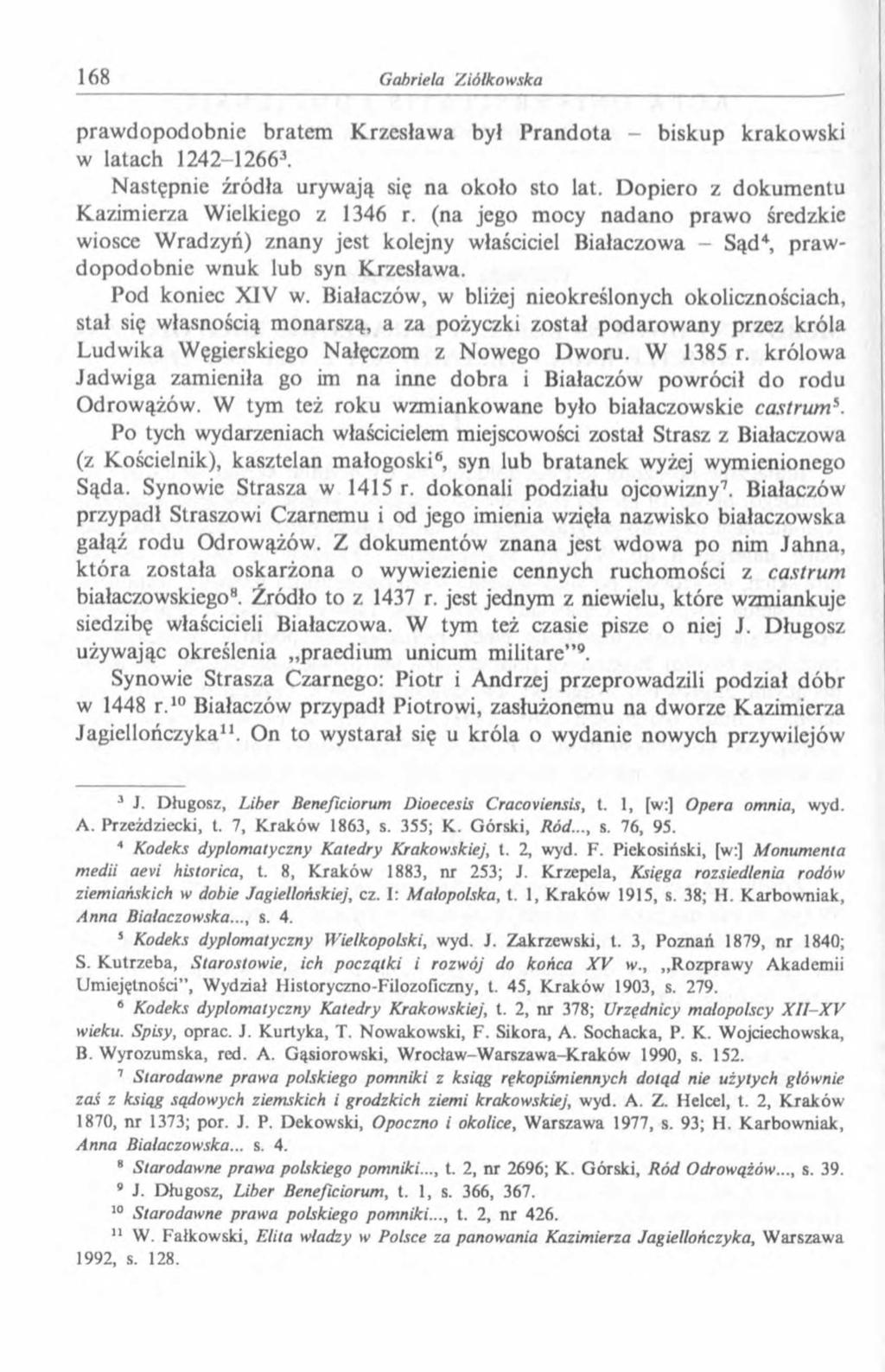 praw dopodobnie bratem K rzesław a był P randota - biskup krakow ski w latach 1242-12663. N astępnie źródła urywają się na około sto lat. D opiero z dokum entu Kazim ierza Wielkiego z 1346 r.