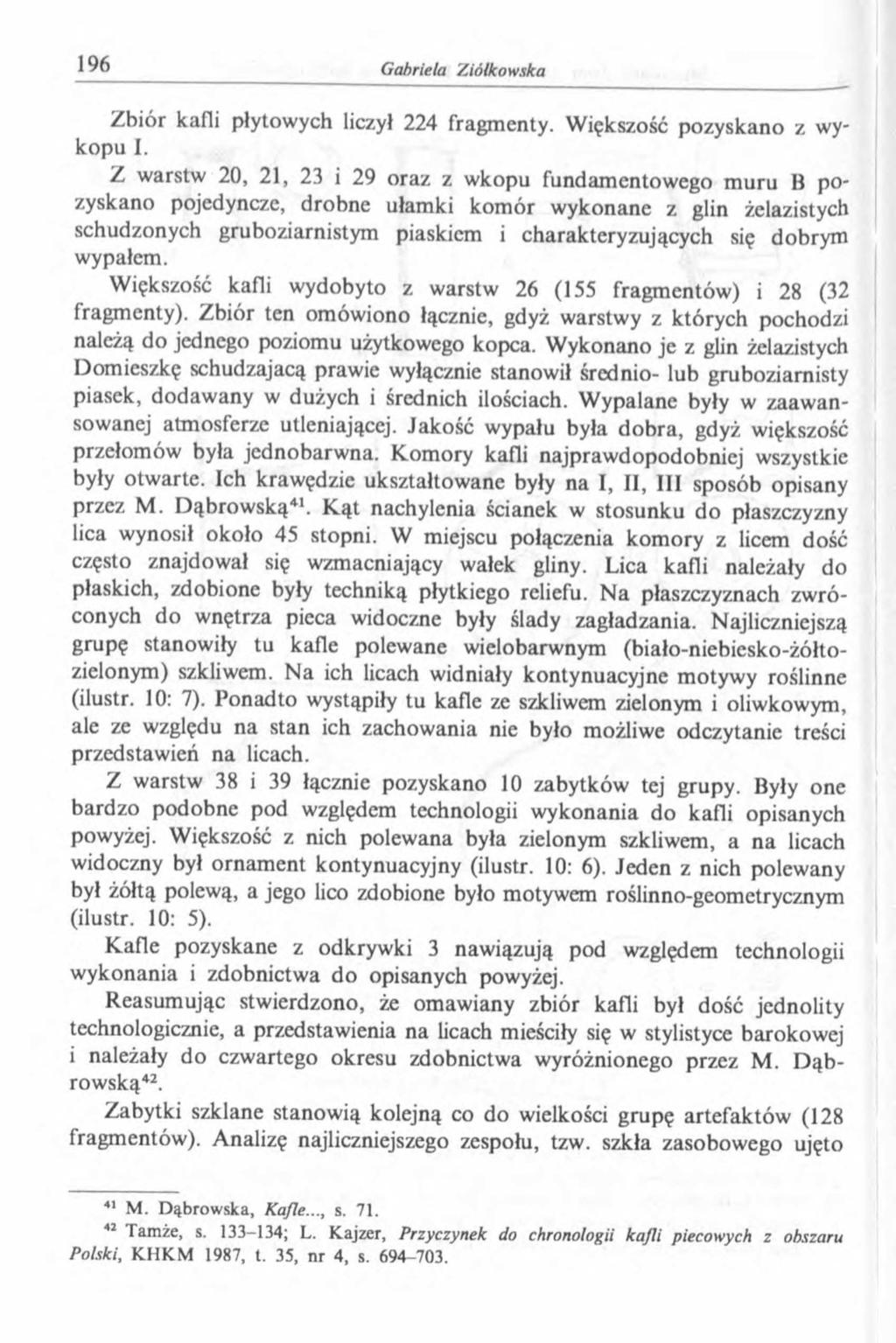 Z biór kafli płytowych liczył 224 fragm enty. W iększość pozyskano z wykopu I.