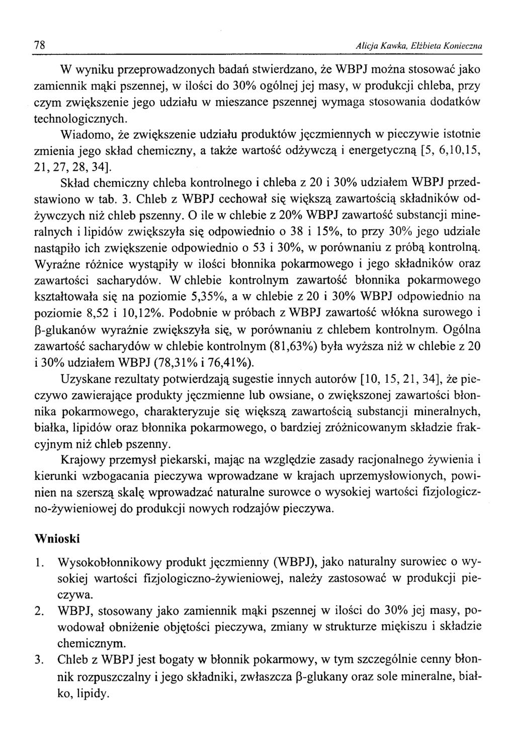 78 Alicja Kawka, Elżbieta Knieczna W wyniku przeprwadznych badań stwierdzan, że WBPJ mżna stswać jak zamiennik mąki pszennej, w ilści d 30% gólnej jej masy, w prdukcji chleba, przy czym zwiększenie