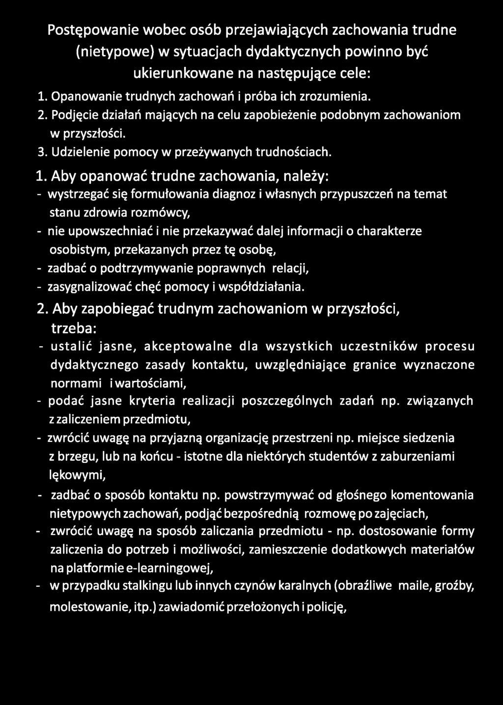 Aby opanować trudne zachowania, należy: - wystrzegać się formułowania diagnoz i własnych przypuszczeń na temat stanu zdrowia rozmówcy, - nie upowszechniać i nie przekazywać dalej informacji o