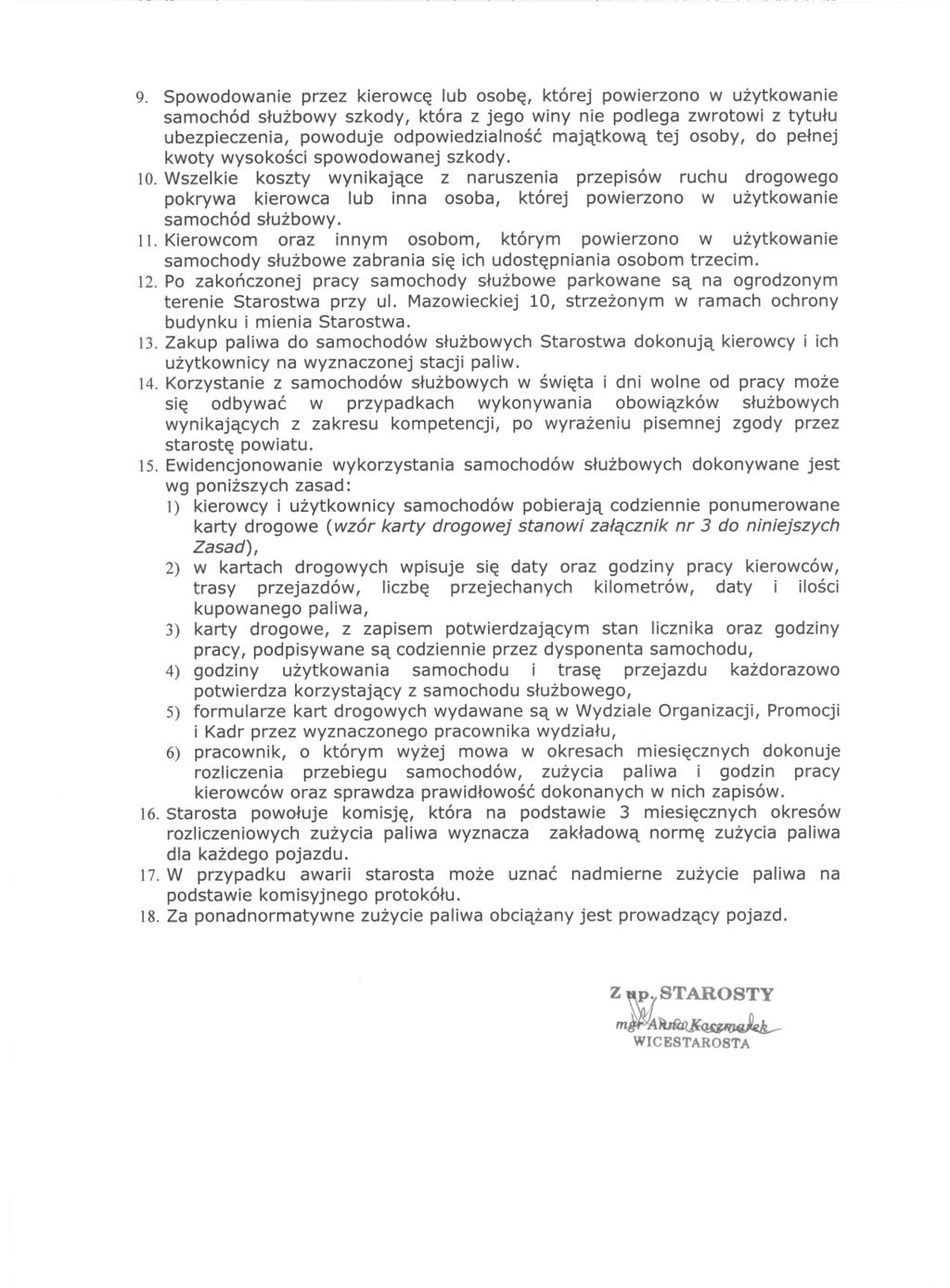 9. Spowodowanie przez kierowce lub osobe, której powierzono w uzytkowanie samochód sluzbowy szkody, która z jego winy nie podlega zwrotowi z tytulu ubezpieczenia, powoduje odpowiedzialnosc majatkowa