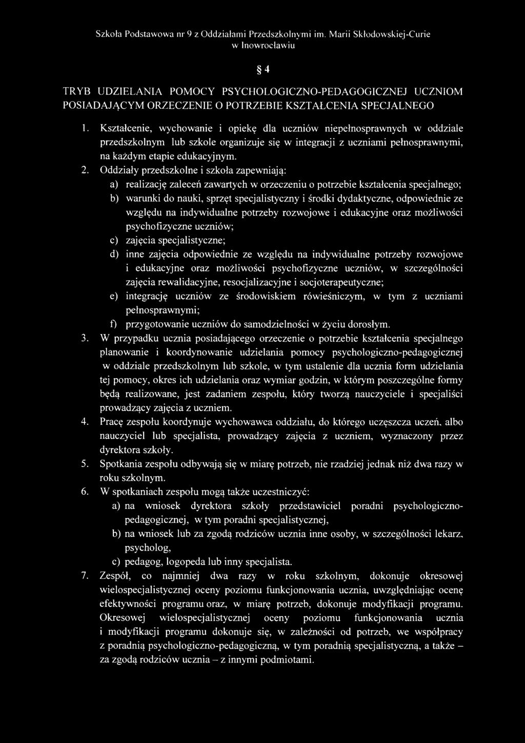 Oddziały przedszkolne i szkoła zapewniają: a) realizację zaleceń zawartych w orzeczeniu o potrzebie kształcenia specjalnego; b) warunki do nauki, sprzęt specjalistyczny i środki dydaktyczne,