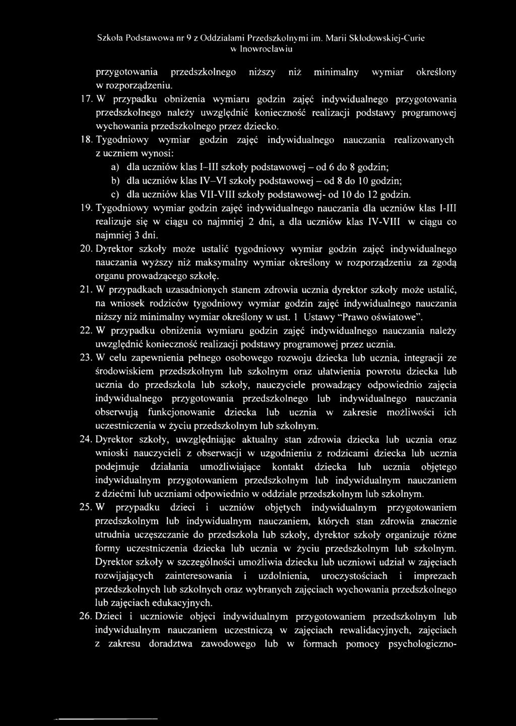 Tygodniowy wymiar godzin zajęć indywidualnego nauczania realizowanych z uczniem wynosi: a) dla uczniów klas I-III szkoły podstawowej - od 6 do 8 godzin; b) dla uczniów klas IV-VI szkoły podstawowej -