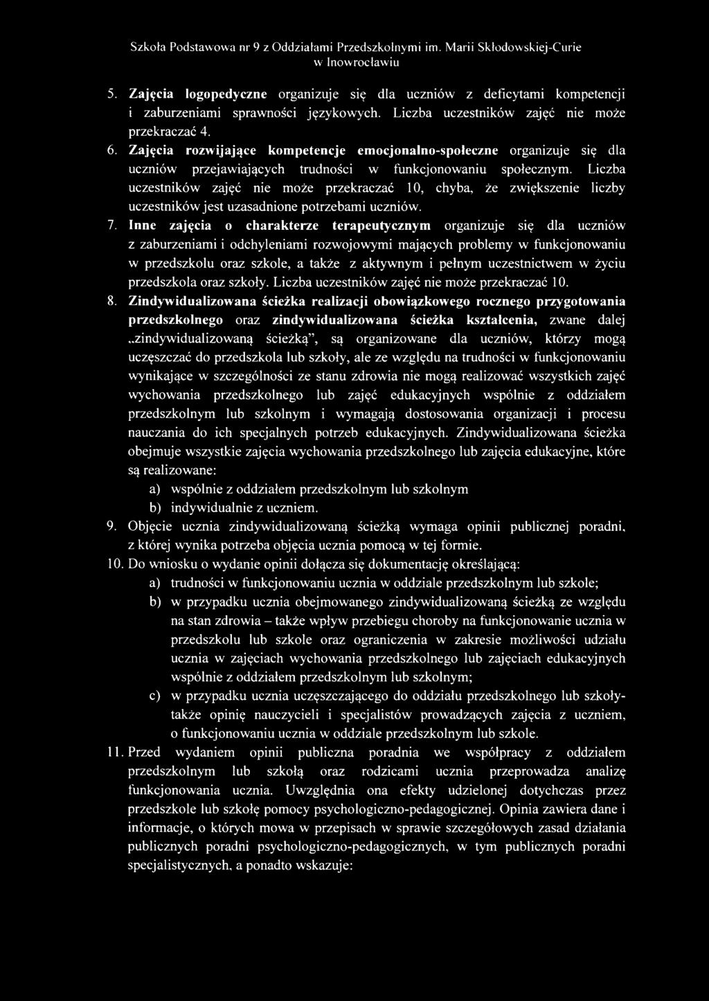 Liczba uczestników zajęć nie może przekraczać 10, chyba, że zwiększenie liczby uczestników jest uzasadnione potrzebami uczniów. 7.