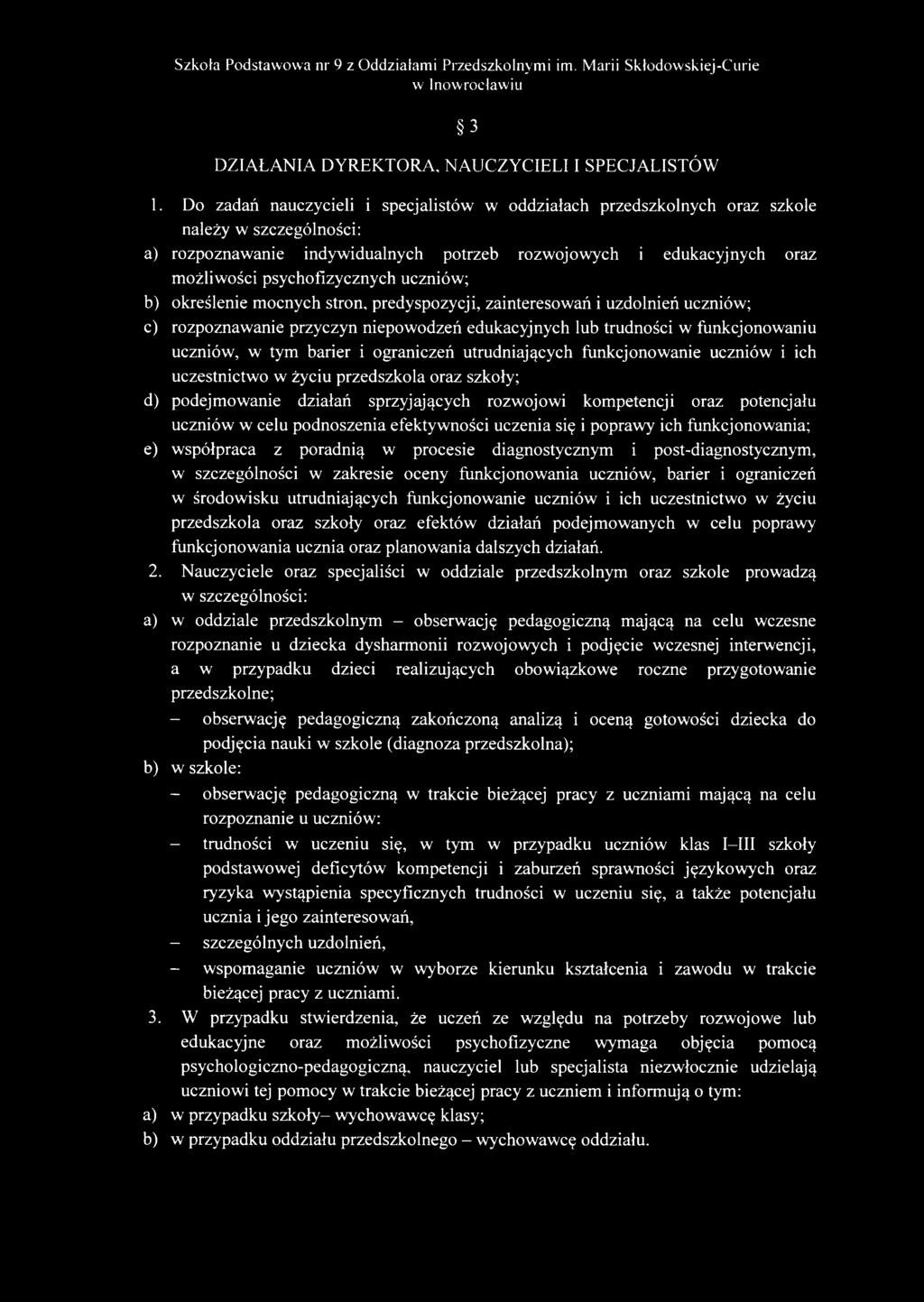 uczniów; b) określenie mocnych stron, predyspozycji, zainteresowań i uzdolnień uczniów; c) rozpoznawanie przyczyn niepowodzeń edukacyjnych lub trudności w funkcjonowaniu uczniów, w tym barier i