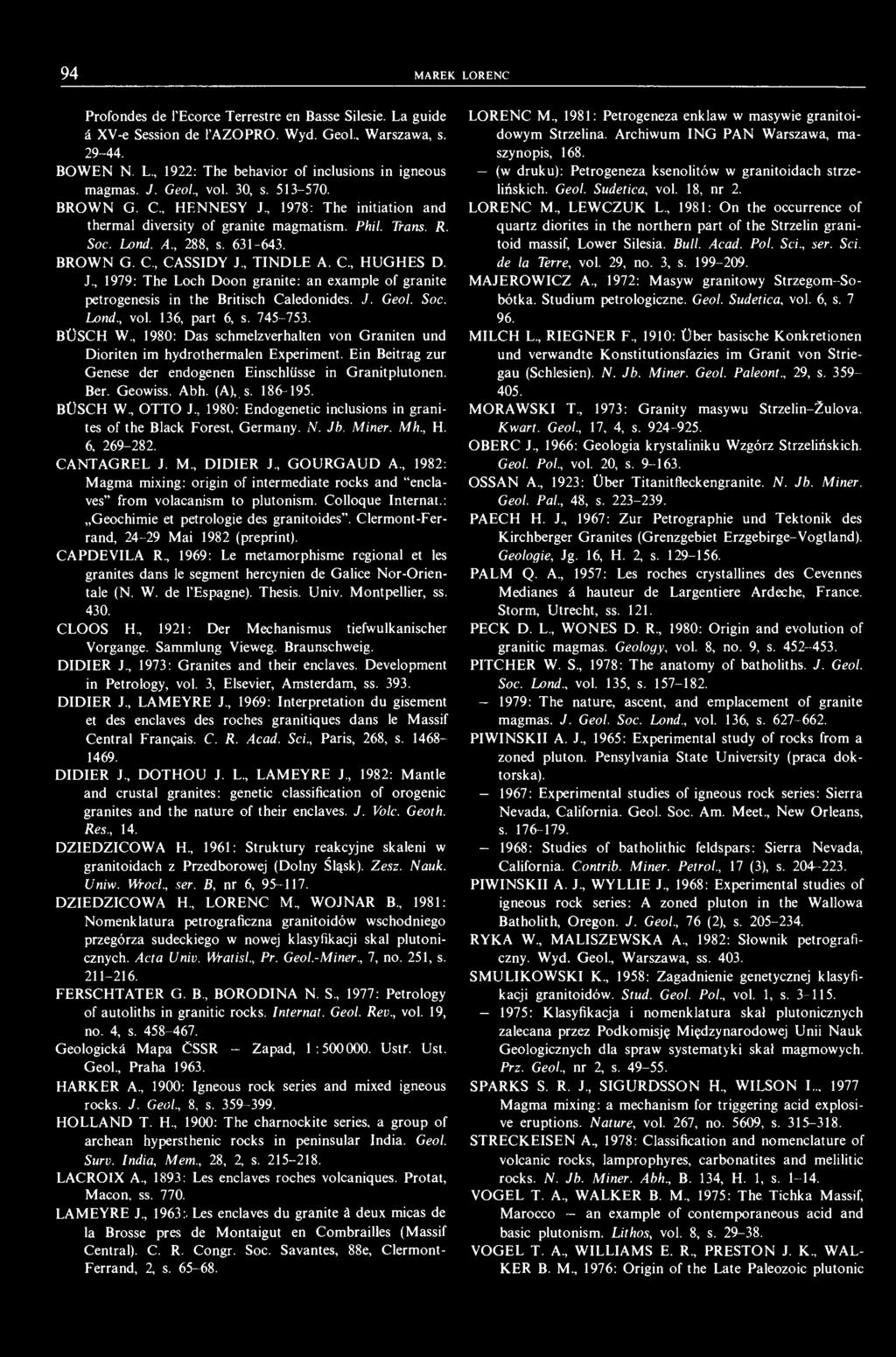 94 MAREK LORENC Profondes de 1'Ecorce Terrestre en Basse Silesie. La guide ś XV-e Session de 1'AZOPRO. Wyd. Geol.. Warszawa, s. 29-44. BOWEN N. L., 1922: The behavior of inclusions in igneous magmas.