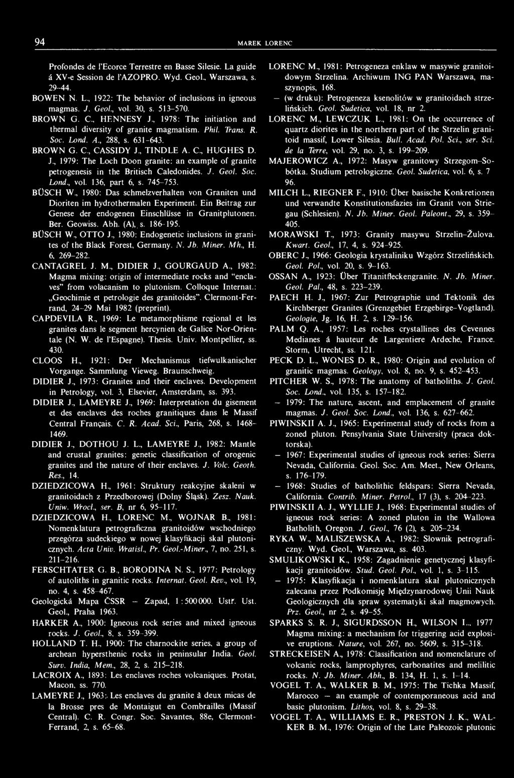 94 MAREK LORENC Profondes de 1'Ecorce Terrestre en Basse Silesie. La guide ś XV-e Session de 1'AZOPRO. Wyd. Geol.. Warszawa, s. 29-44. BOWEN N. L., 1922: The behavior of inclusions in igneous magmas.