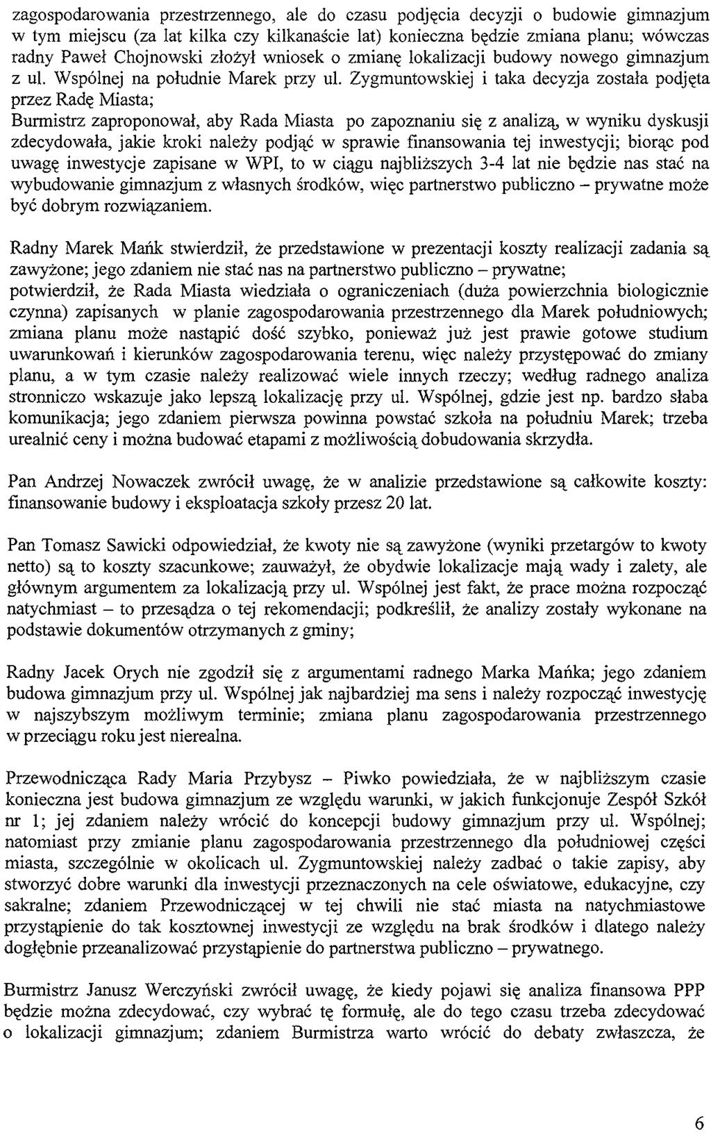 zagospodarowania przestrzennego, ale do czasu podjecia decyzji 0 budowie gimnazjum w tym miejscu (za Iat kilka czy kilkanascie lat) konieczna bedzie zmiana planu; wowczas radny Pawel Chojnowski