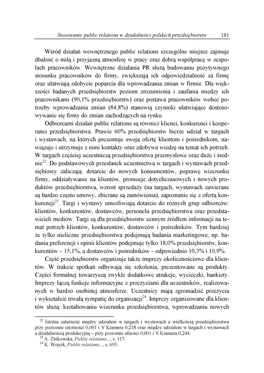 Stosowanie public relations w działalności polskich przedsiębiorstw 181 Wśród działań wewnętrznego public relations szczególne miejsce zajmuje dbałość o miłą i przyjazną atmosferę w pracy oraz dobrą