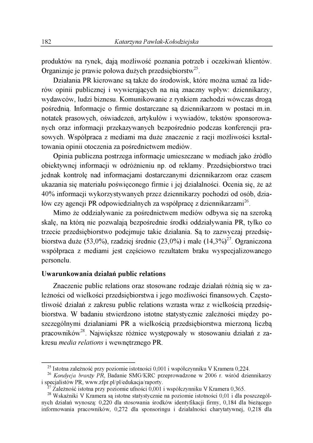 182 K a ta rzyn a P a w lak-k ołodziejska produktów na rynek, dają możliwość poznania potrzeb i oczekiwań klientów. Organizuje je prawie połowa dużych przedsiębiorstw25.