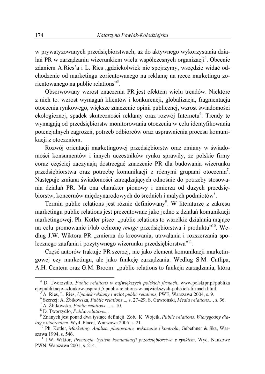 174 Katarzyna Pawlak-Kołodziejska w prywatyzowanych przedsiębiorstwach, aż do aktywnego wykorzystania działań PR w zarządzaniu wizerunkiem wielu współczesnych organizacji4. Obecnie zdaniem A.