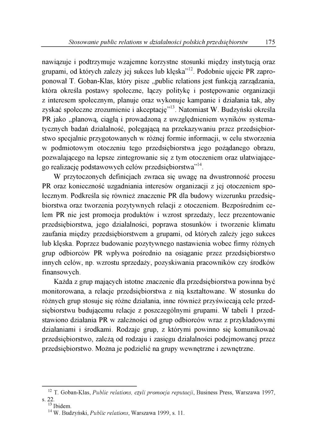 Stosowanie public relations w działalności polskich przedsiębiorstw 175 nawiązuje i podtrzymuje wzajemne korzystne stosunki między instytucją oraz grupami, od których zależy jej sukces lub klęska 12.