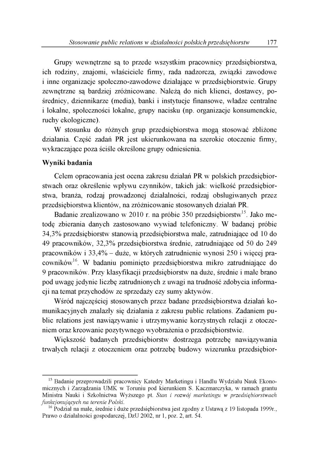 Stosowanie public relations w działalności polskich przedsiębiorstw 177 Grupy wewnętrzne są to przede wszystkim pracownicy przedsiębiorstwa, ich rodziny, znajomi, właściciele firmy, rada nadzorcza,