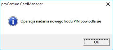 Aby zatwierdzić wprowadzony kod PIN, naciśnij przycisk Ok. Wciśnięcie przycisku Anuluj spowoduje anulowanie nowego kodu PIN. Oprogramowanie pro CardManager potwierdzi poprawność dokonanych zmian.