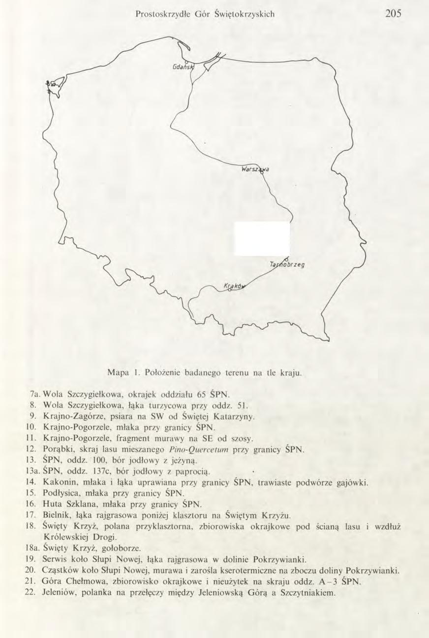 Prostoskrzydłe G ór Świętokrzyskich 205 Gdańsi Warsraxa Taj>no b rzeg Ktakóy/ M apa 1. Położenie badanego terenu na tle kraju. 7a. W ola Szczygiełkowa, okrajek oddziału 65 ŚPN. 8.