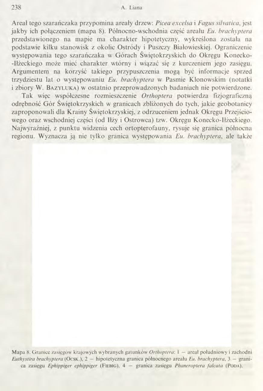 238 A. Liana Areał tego szarańczaka przypomina areały drzew: Picea excelsa i Fagus sihatica, jest jakby ich połączeniem (mapa 8). Północno-wschodnia część areału Eu.