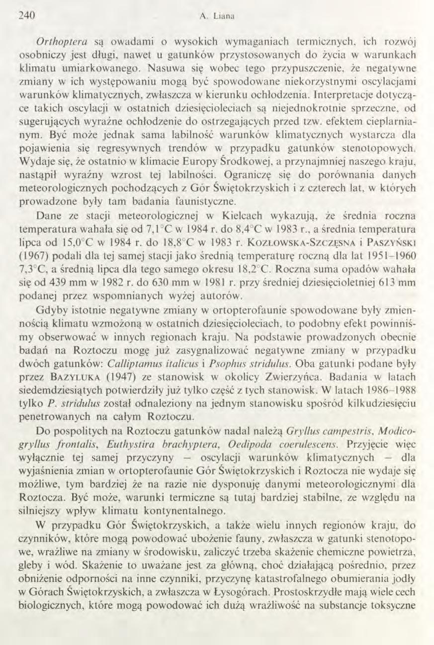 2 4 0 A. Liana Orthoptera są owadami o wysokich wymaganiach termicznych, ich rozwój osobniczy jest długi, nawet u gatunków przystosowanych do życia w warunkach klimatu umiarkowanego.