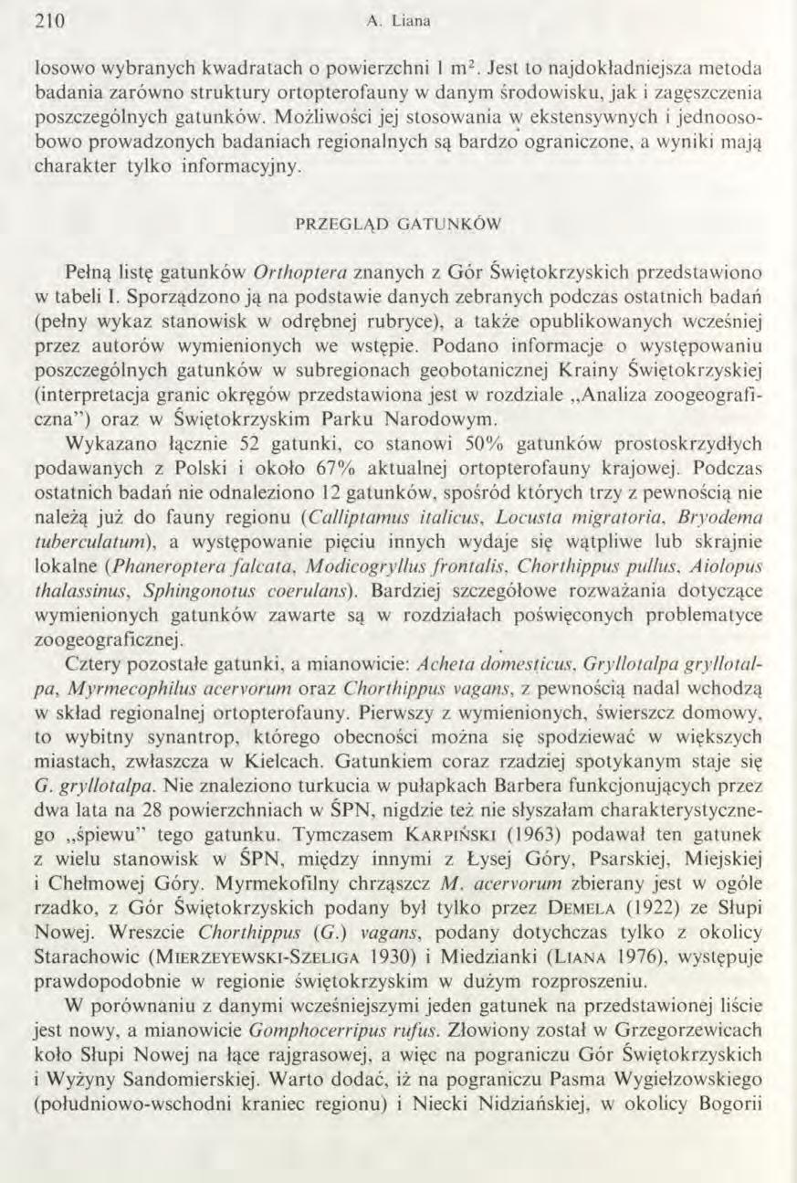 210 A. Liana losowo wybranych kwadratach o powierzchni 1 m2. Jest to najdokładniejsza metoda badania zarówno struktury ortopterofauny w danym środowisku, jak i zagęszczenia poszczególnych gatunków.