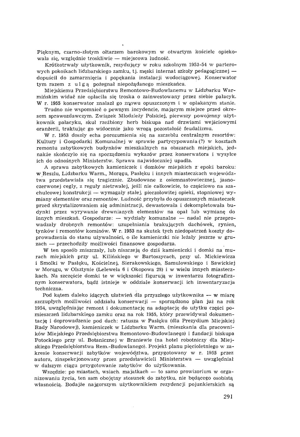 Pięknym, czarno-złotym ołtarzem barokow ym w otw artym kościele opiekow ała się, względnie troskliw ie m iejscow a ludność.