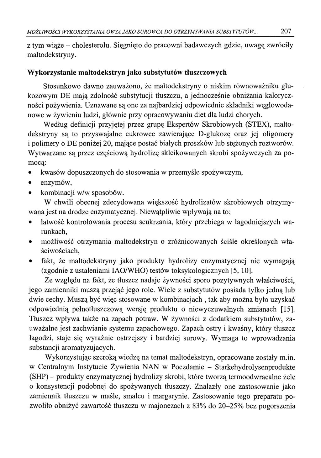 MOŻLIWOŚCI WYKORZYSTANIA OWSA JAKO SUROWCA DO OTRZYMYWANIA SUBSTYTUTÓW... 207 z tym wiąże - cholesterolu. Sięgnięto do pracowni badawczych gdzie, uwagę zwróciły maltodekstryny.