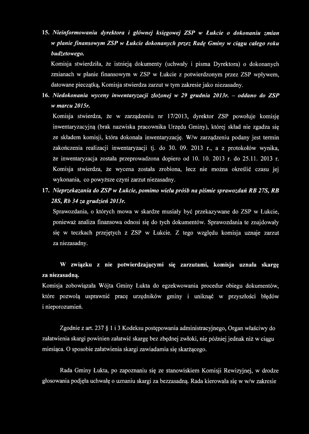 stwierdza zarzut w tym zakresie jako niezasadny. 16. Niedokonania wyceny inwentaryzacji złożonej w 29 grudnia 2013r. - oddano do ZSP w marcu 2015r.