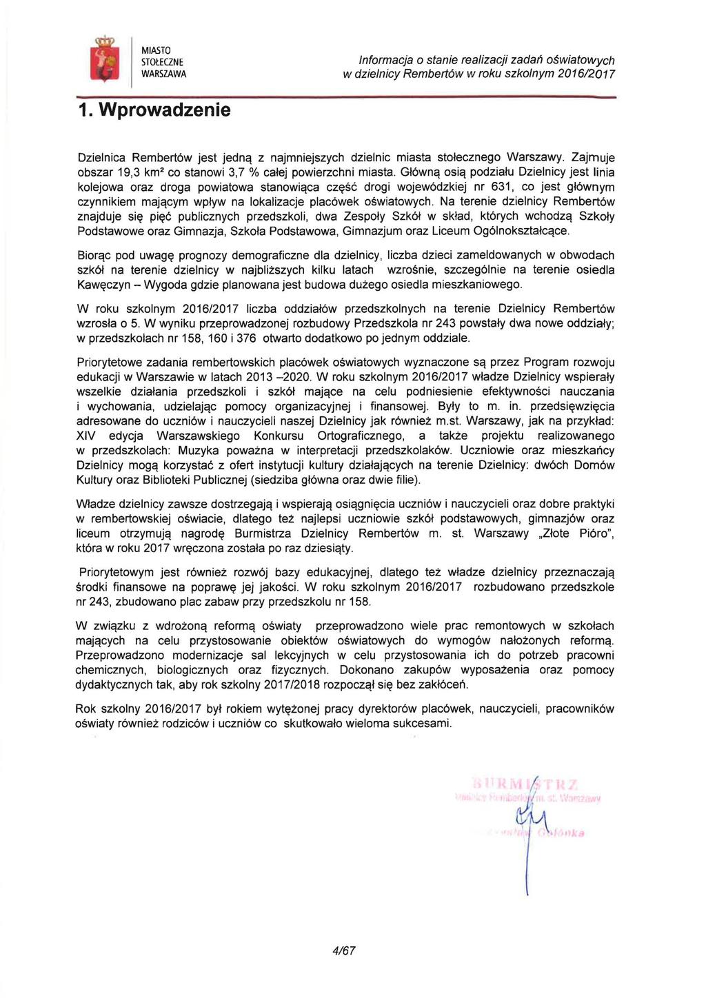 Wprowadzenie Dzielnica Rembertów jest jedną z najmniejszych dzielnic miasta stołecznego Warszawy. Zajmuje obszar 19,3 km² co stanowi 3,7 % całej powierzchni miasta.