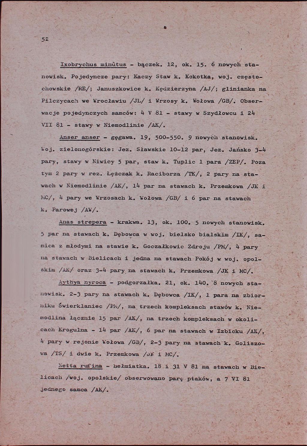 52 Ixobrychus minutus - bączek. 12, ok. 15. 6 nowych stanowisk. Pojedyncze pary: Kaczy Staw k. Kokotka, woj. częstochowskie /RE/: Januszkuwice k.