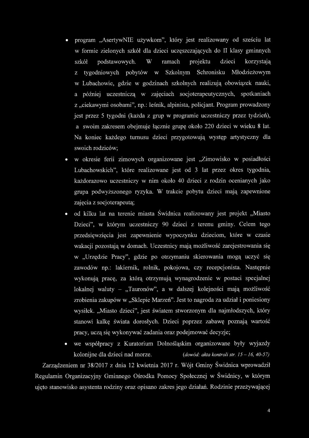 socjoterapeutycznych, spotkaniach z ciekawymi osobami, np.: leśnik, alpinista, policjant.