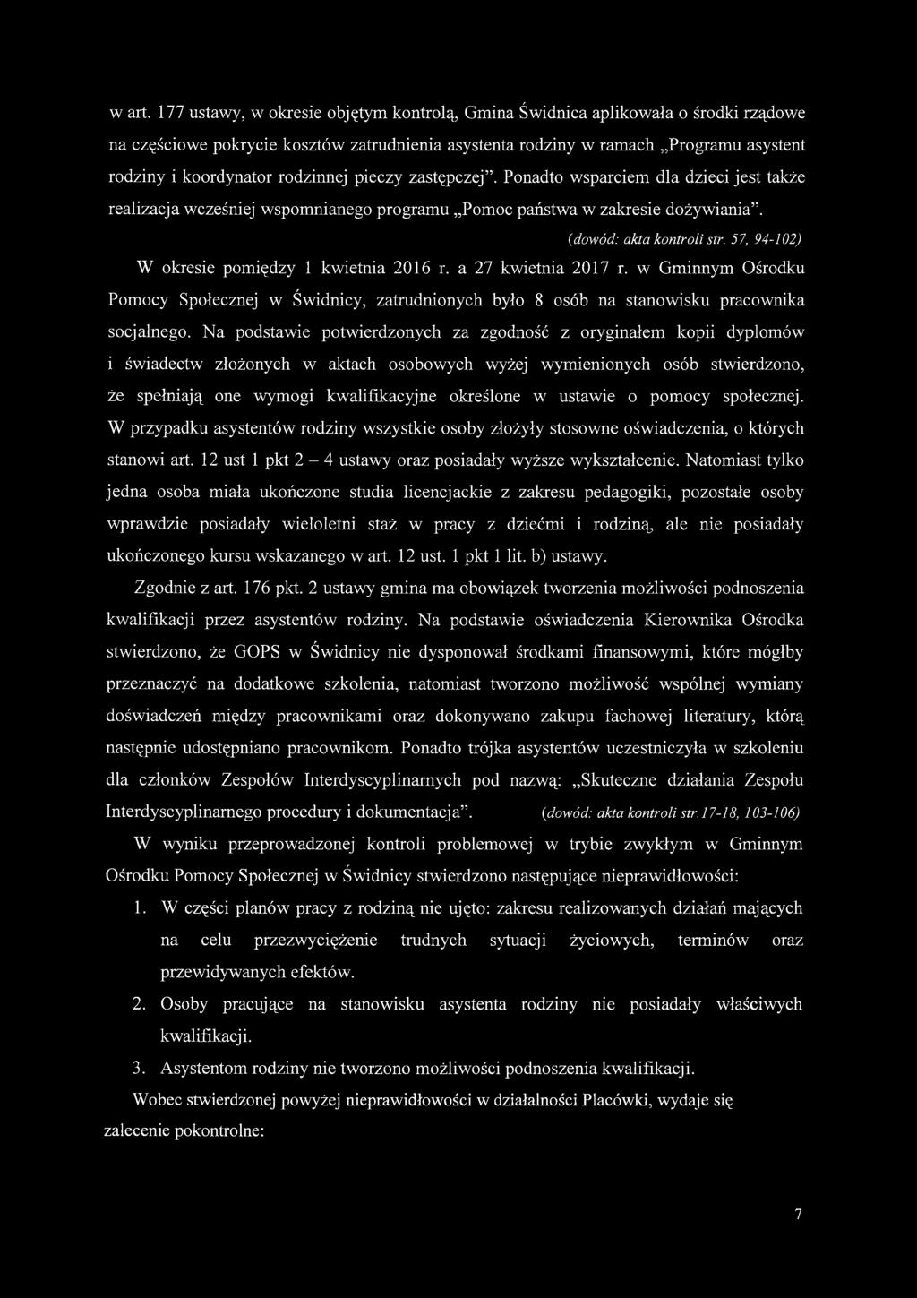 rodzinnej pieczy zastępczej. Ponadto wsparciem dla dzieci jest także realizacja wcześniej wspomnianego programu Pomoc państwa w zakresie dożywiania. {dowód: akta kontroli str.