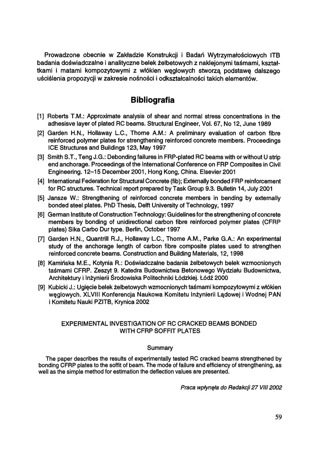 Prowadzone obecnie w Zakładzie Konstrukcji i Badań Wytrzymałościowych ITB badania doświadczalne i analityczne belek żelbetowych z naklejonymi taśmami, kształtkami i matami kompozytowymi z włókien