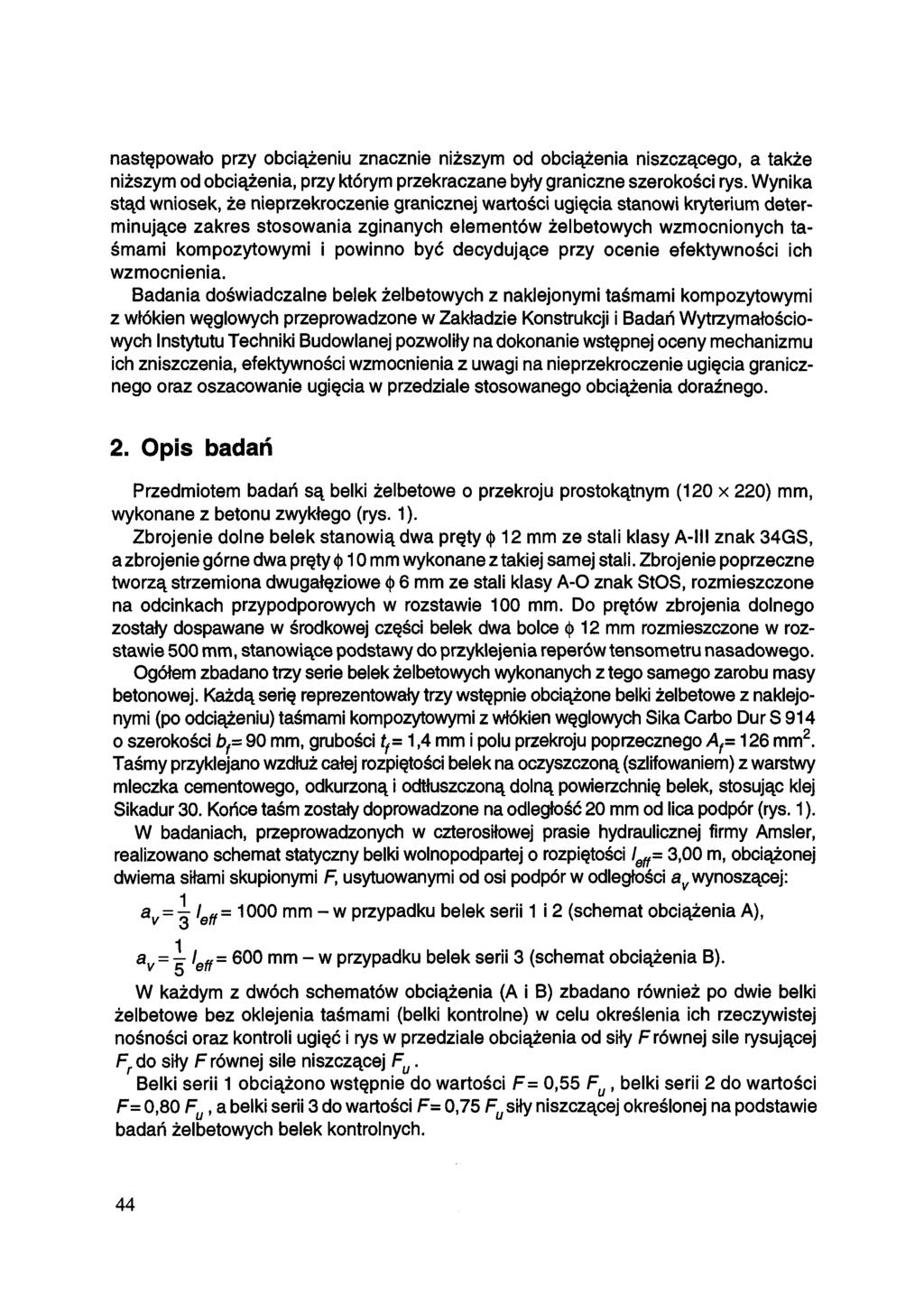 następowało przy obciążeniu znacznie niższym od obciążenia niszczącego, a także niższym od obciążenia, przy którym przekraczane były graniczne szerokości rys.