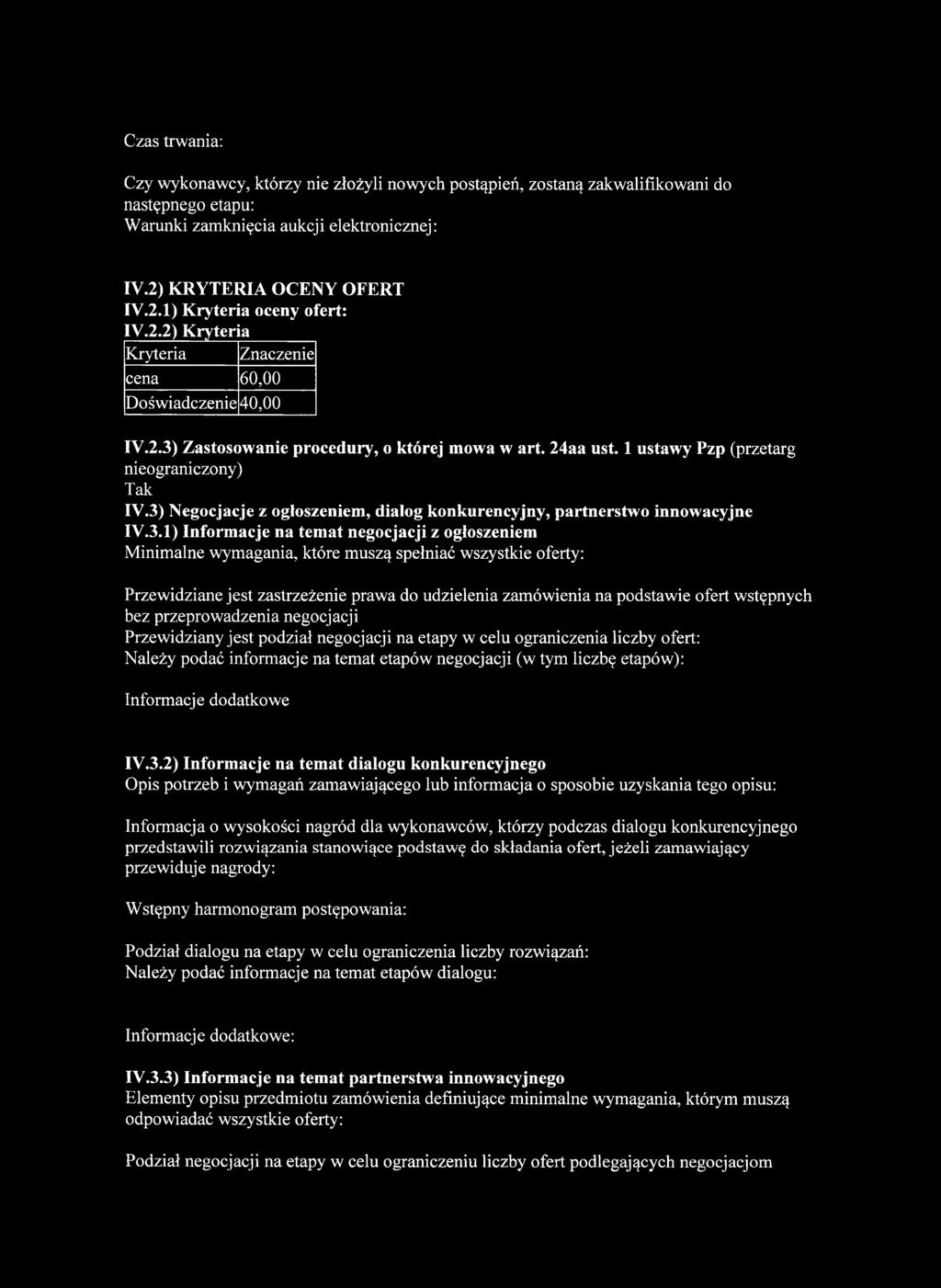3) Negocjacje z ogłoszeniem, dialog konkurencyjny, partnerstwo innowacyjne IV.3.1) Informacje na temat negocjacji z ogłoszeniem Minimalne wymagania, które muszą spełniać wszystkie oferty: