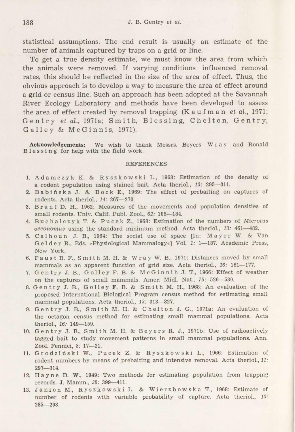 188 J. B. Gentry et al. statistical assumptions. The end result is usually an estimate of the number of animals captured by traps on a grid or line.