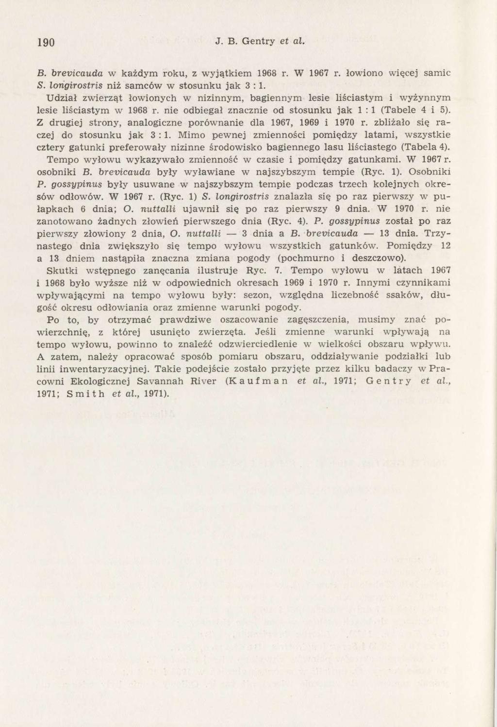 190 J. B. Gentry et al. B. brevicauda w każdym roku, z wyjątkiem 1968 r. W 1967 r. łowiono więcej samic S. longirostris niż samców w stosunku jak 3 : 1.