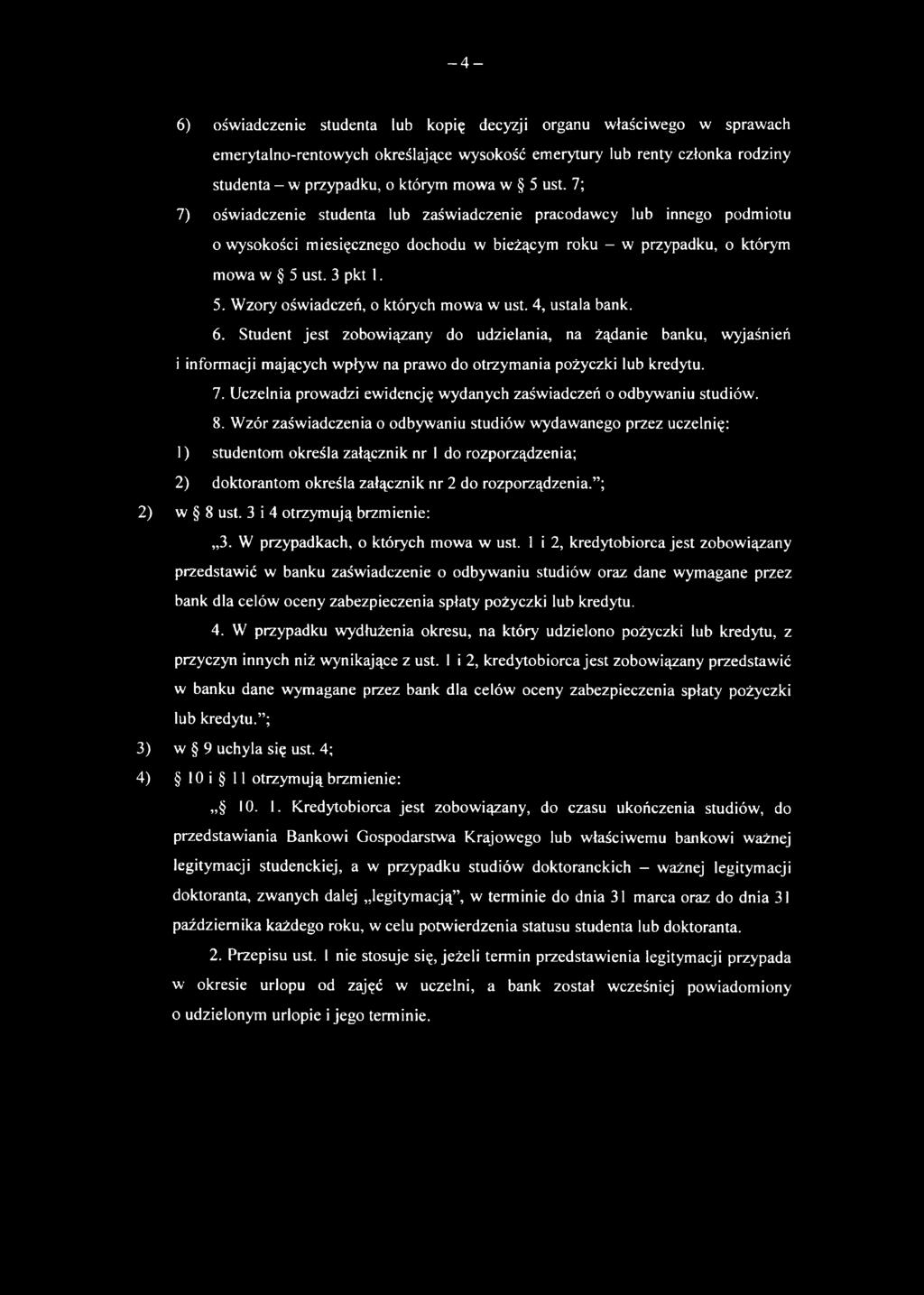 4, ustala bank. 6. Student jest zobowiązany do udzielania, na żądanie banku, wyjaśnień i informacji mających wpływ na prawo do otrzymania pożyczki lub kredytu. 7.