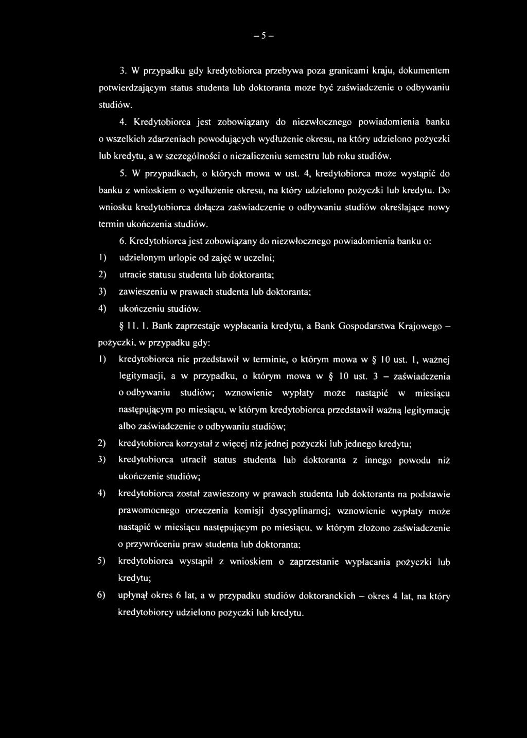 semestru lub roku studiów. 5. W przypadkach, o których mowa w ust. 4, kredytobiorca może wystąpić do banku z wnioskiem o wydłużenie okresu, na który udzielono pożyczki lub kredytu.