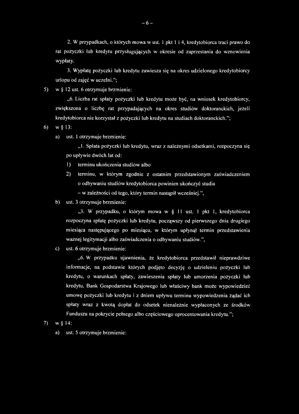 Liczba rat spłaty pożyczki lub kredytu może być, na wniosek kredytobiorcy, zwiększona o liczbę rat przypadających na okres studiów doktoranckich, jeżeli kredytobiorca nie korzystał z pożyczki lub