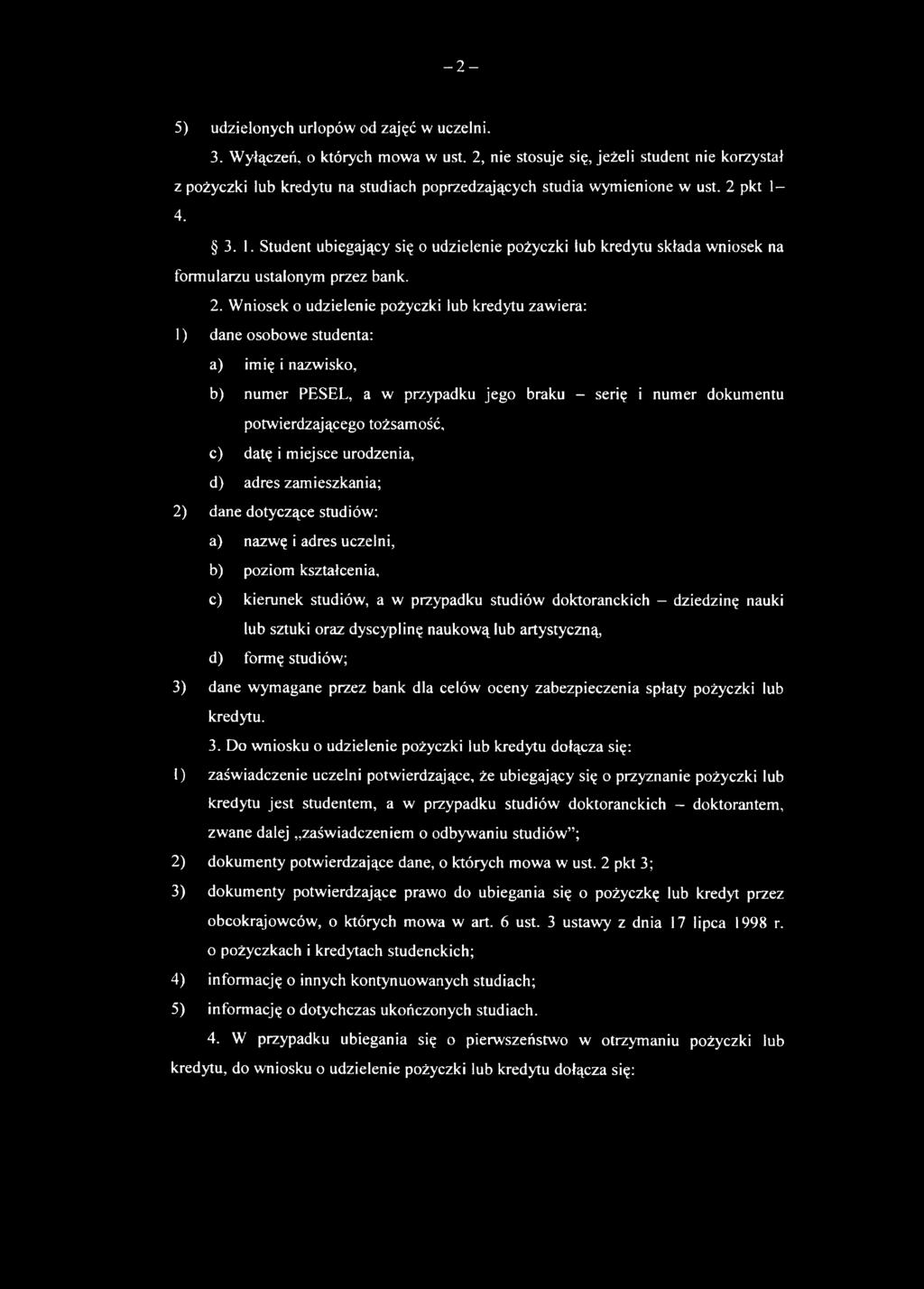 4. 3. 1. Student ubiegający się o udzielenie pożyczki lub kredytu składa wniosek na formularzu ustalonym przez bank. 2.