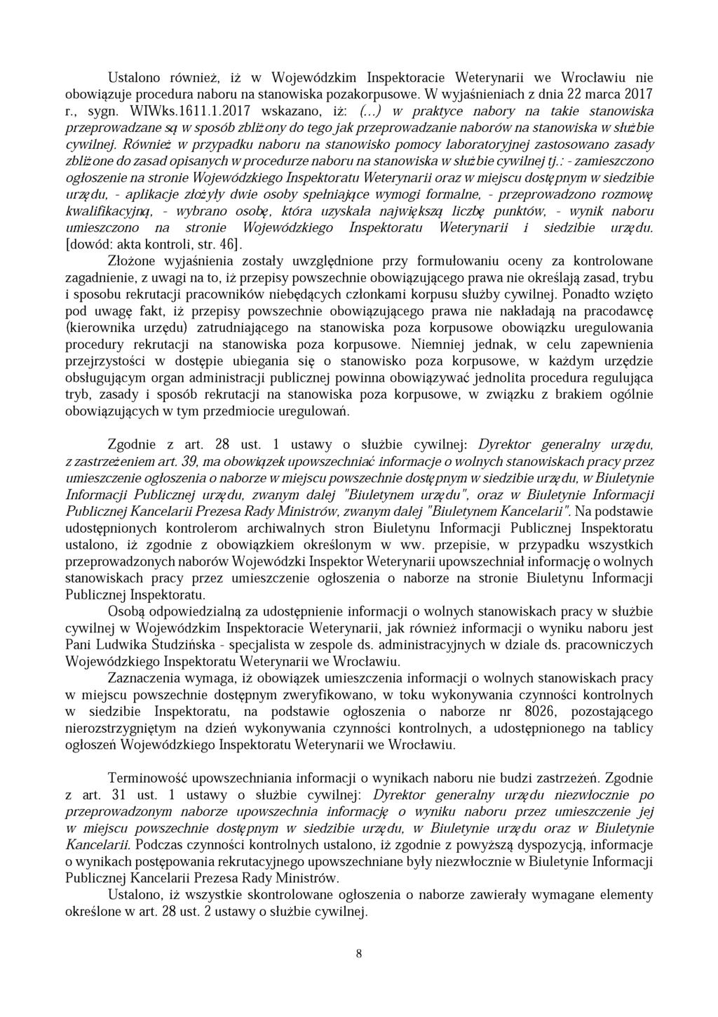 Ustalono również, iż w Wojewódzkim Inspektoracie Weterynarii we Wrocławiu nie obowiązuje procedura naboru na stanowiska pozakorpusowe. W wyjaśnieniach z dnia 22 marca 2017 r., sygn. WIWks.1611.1.2017 wskazano, iż: (.