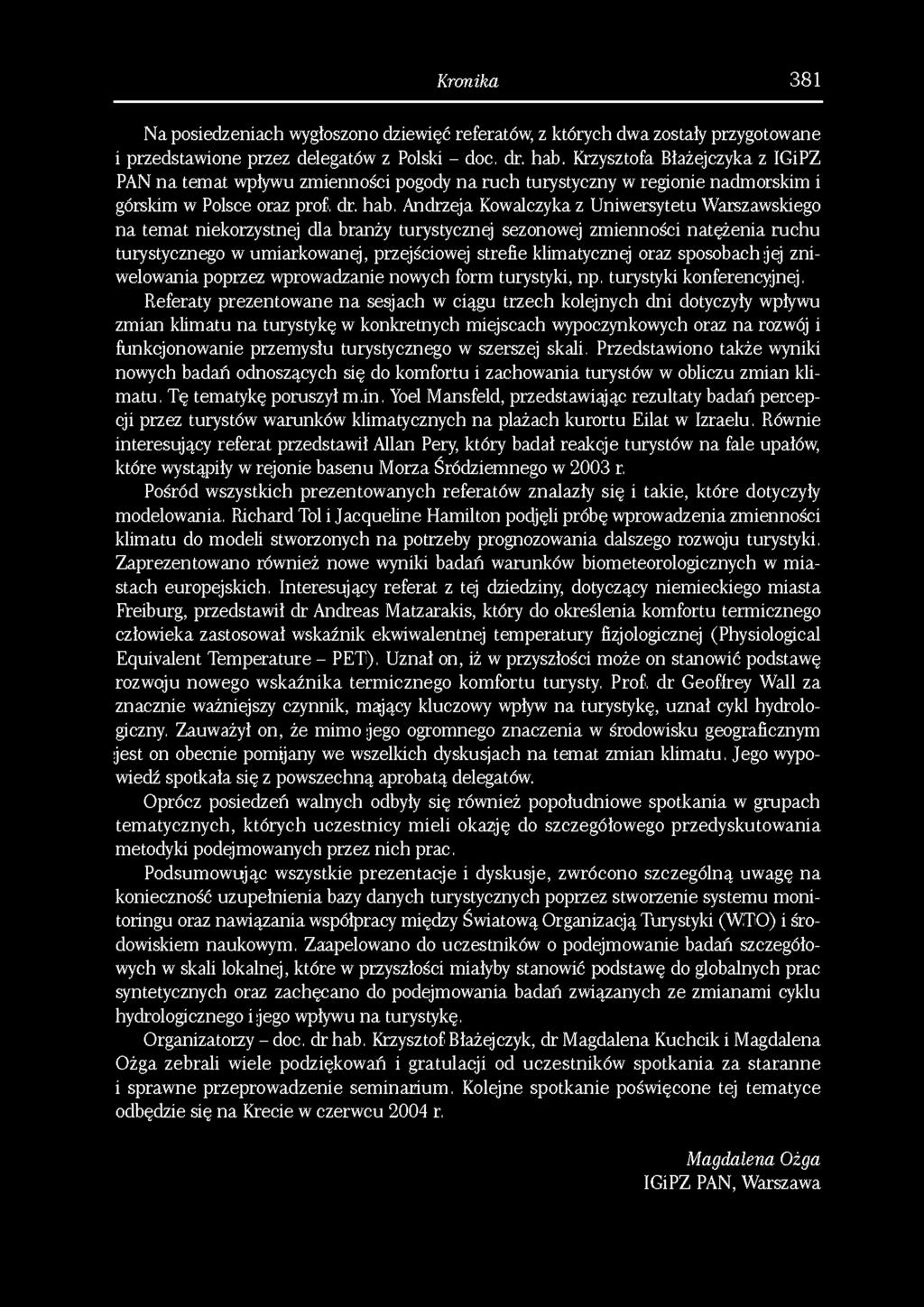 Kronika 381 Na posiedzeniach wygłoszono dziewięć referatów; z których dwa zostały przygotowane i przedstawione przez delegatów z Polski - doc, dr. hab.