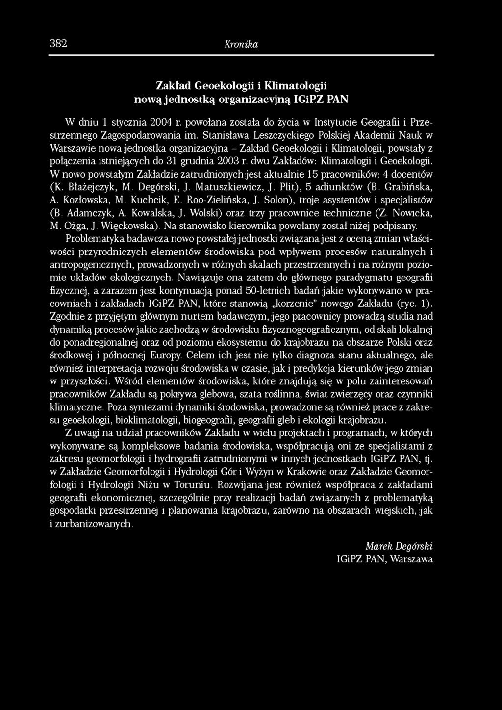 382 Kronika Zakład Geoekologii i Klimatologii nową jednostką organizacyjną IGiPZ PAN W dniu 1 stycznia 2004 r, powołana została do życia w Instytucie Geografii i Przestrzennego Zagospodarowania im,