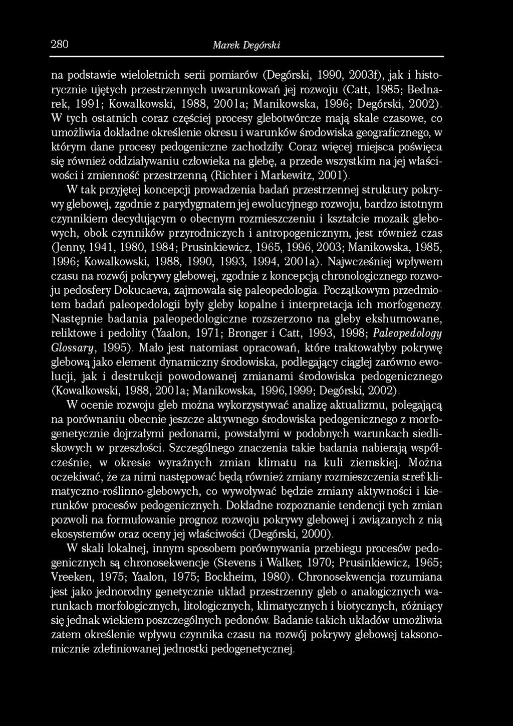 280 Marek Degórski na podstawie wieloletnich serii pomiarów (Degórski, 1990, 2003f), jak i historycznie ujętych przestrzennych uwarunkowań jej rozwoju (Catt, 1985; Bednarek, 1991; Kowalkowski, 1988,