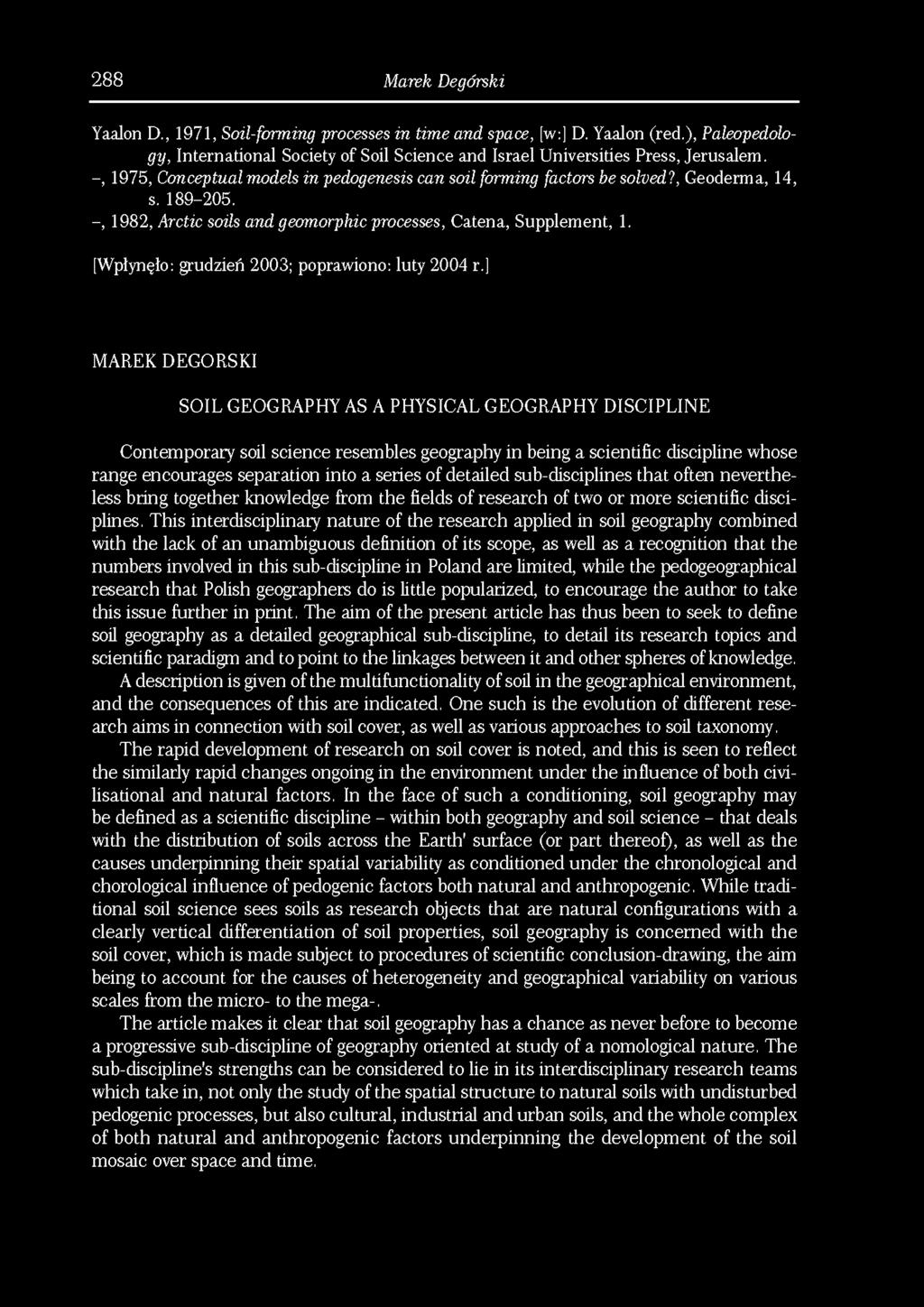 288 Marek Degórski Yaalon D., 1971, Soil-forming processes in time and space, [w:] D. Yaalon (red.), Paleopedology, International Society of Soil Science and Israel Universities Press, Jerusalem.